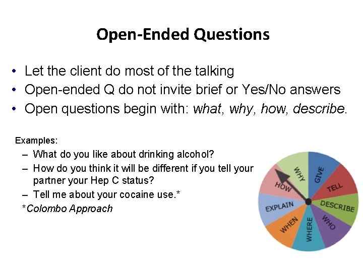 Open-Ended Questions • Let the client do most of the talking • Open-ended Q
