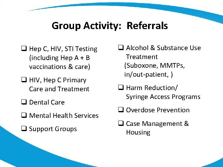 Group Activity: Referrals q Hep C, HIV, STI Testing (including Hep A + B