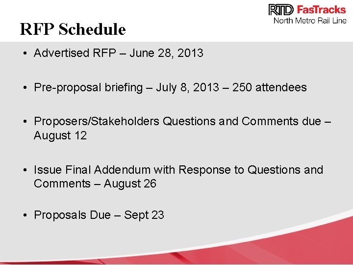 RFP Schedule • Advertised RFP – June 28, 2013 • Pre-proposal briefing – July