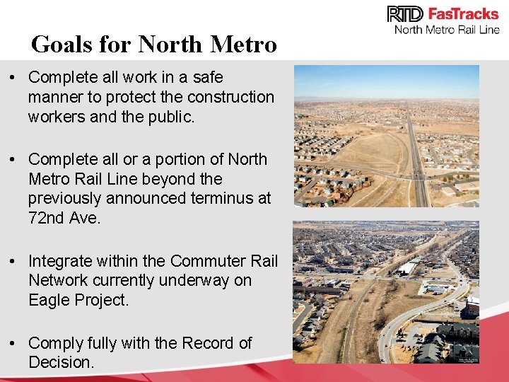 Goals for North Metro • Complete all work in a safe manner to protect