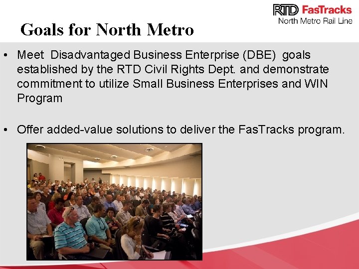 Goals for North Metro • Meet Disadvantaged Business Enterprise (DBE) goals established by the