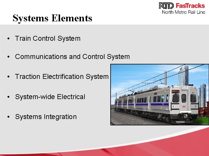 Systems Elements • Train Control System • Communications and Control System • Traction Electrification