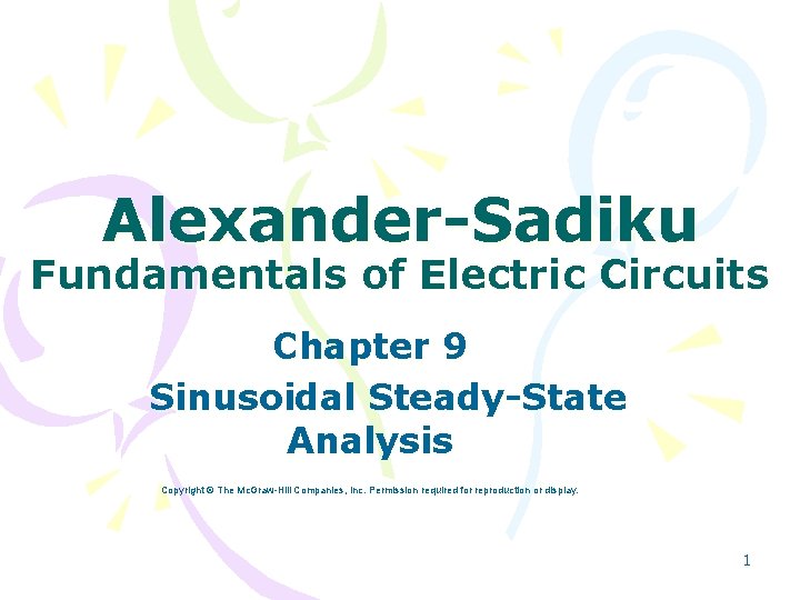 Alexander-Sadiku Fundamentals of Electric Circuits Chapter 9 Sinusoidal Steady-State Analysis Copyright © The Mc.