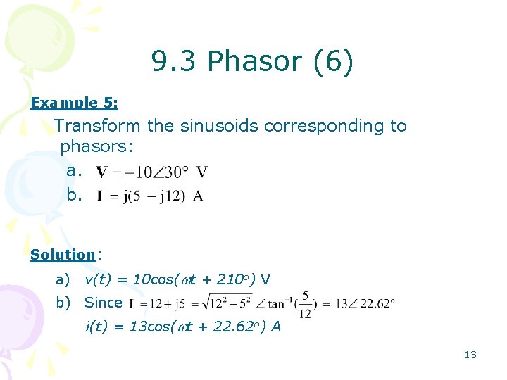 9. 3 Phasor (6) Example 5: Transform the sinusoids corresponding to phasors: a. b.