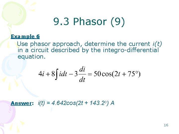 9. 3 Phasor (9) Example 6 Use phasor approach, determine the current i(t) in