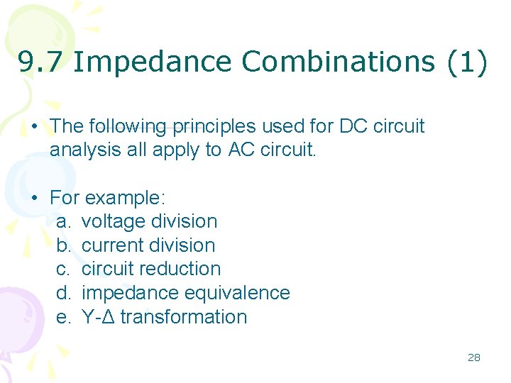 9. 7 Impedance Combinations (1) • The following principles used for DC circuit analysis