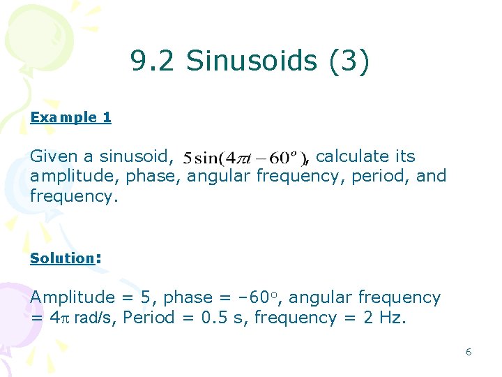 9. 2 Sinusoids (3) Example 1 Given a sinusoid, , calculate its amplitude, phase,