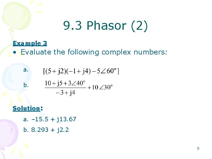 9. 3 Phasor (2) Example 3 • Evaluate the following complex numbers: a. b.