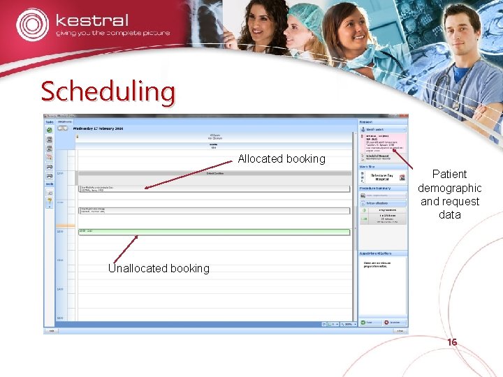 Scheduling Allocated booking Patient demographic and request data Unallocated booking 16 