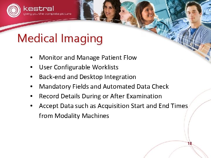 Medical Imaging • • • Monitor and Manage Patient Flow User Configurable Worklists Back-end