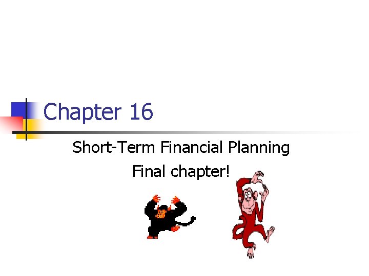 Chapter 16 Short-Term Financial Planning Final chapter! 