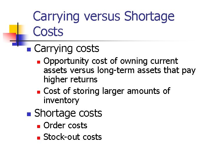 Carrying versus Shortage Costs n Carrying costs n n n Opportunity cost of owning
