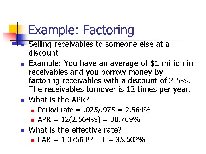 Example: Factoring n n n Selling receivables to someone else at a discount Example: