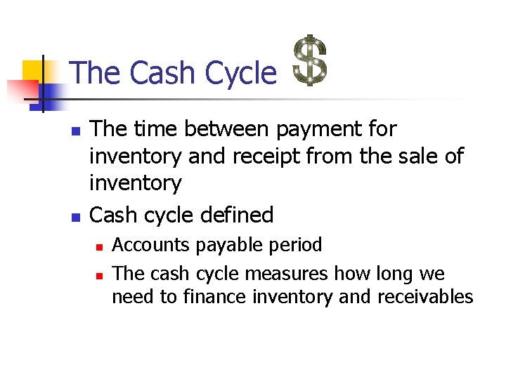 The Cash Cycle n n The time between payment for inventory and receipt from