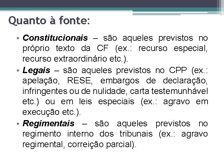 Quanto à fonte: • Constitucionais – são aqueles previstos no próprio texto da CF