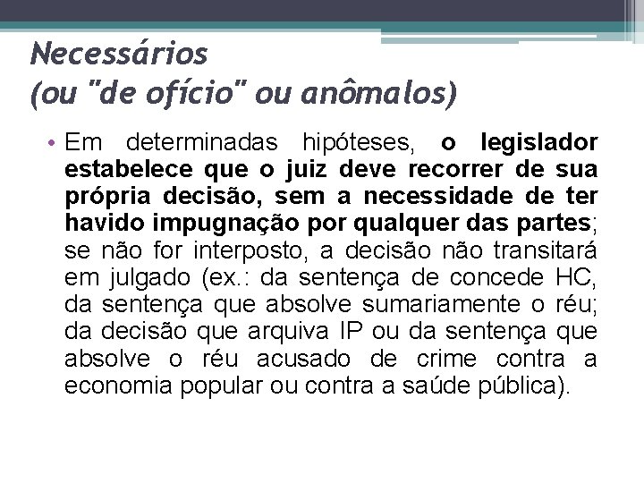 Necessários (ou "de ofício" ou anômalos) • Em determinadas hipóteses, o legislador estabelece que