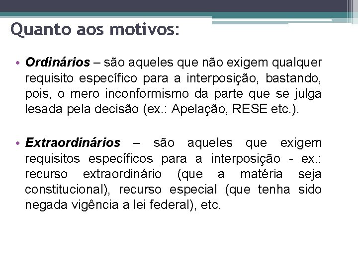 Quanto aos motivos: • Ordinários – são aqueles que não exigem qualquer requisito específico