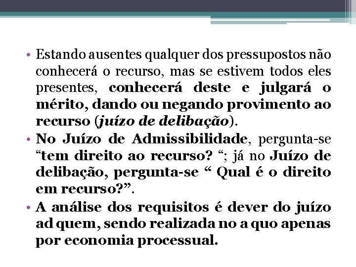  • Estando ausentes qualquer dos pressupostos não conhecerá o recurso, mas se estivem