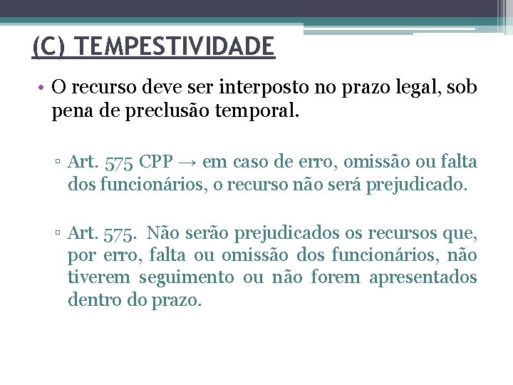 (C) TEMPESTIVIDADE • O recurso deve ser interposto no prazo legal, sob pena de