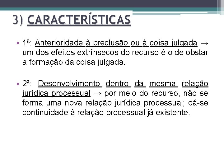 3) CARACTERÍSTICAS • 1ª: Anterioridade à preclusão ou à coisa julgada → um dos