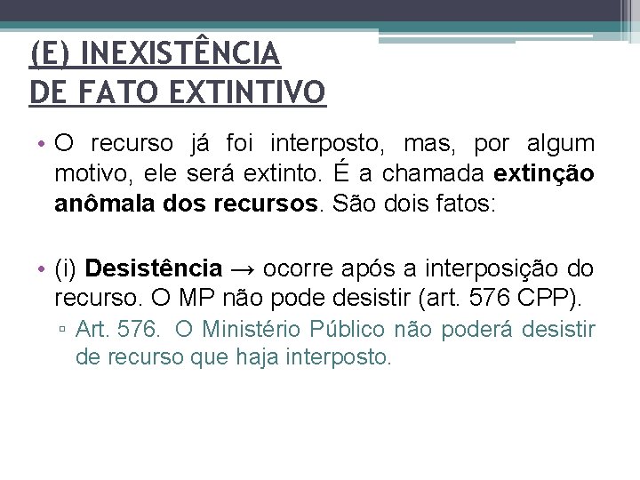 (E) INEXISTÊNCIA DE FATO EXTINTIVO • O recurso já foi interposto, mas, por algum