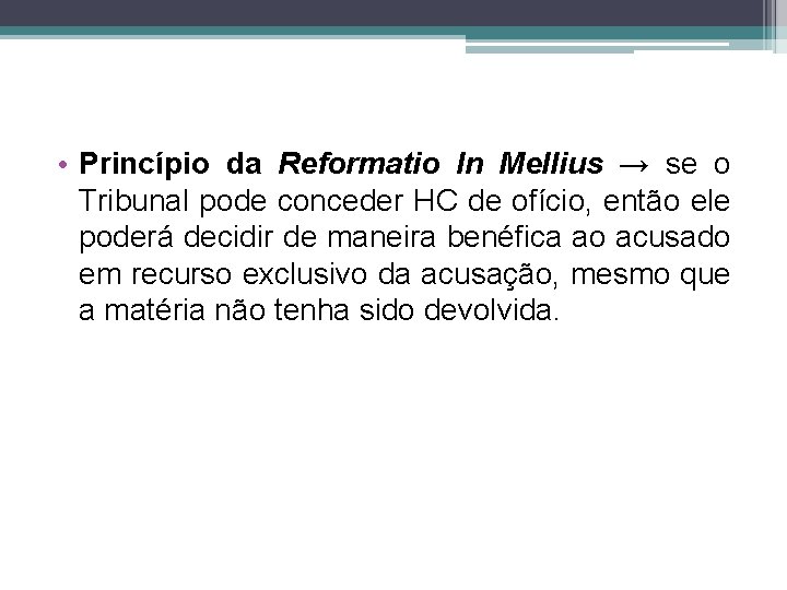  • Princípio da Reformatio In Mellius → se o Tribunal pode conceder HC