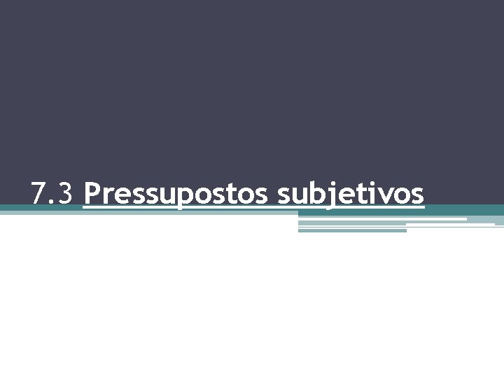 7. 3 Pressupostos subjetivos 