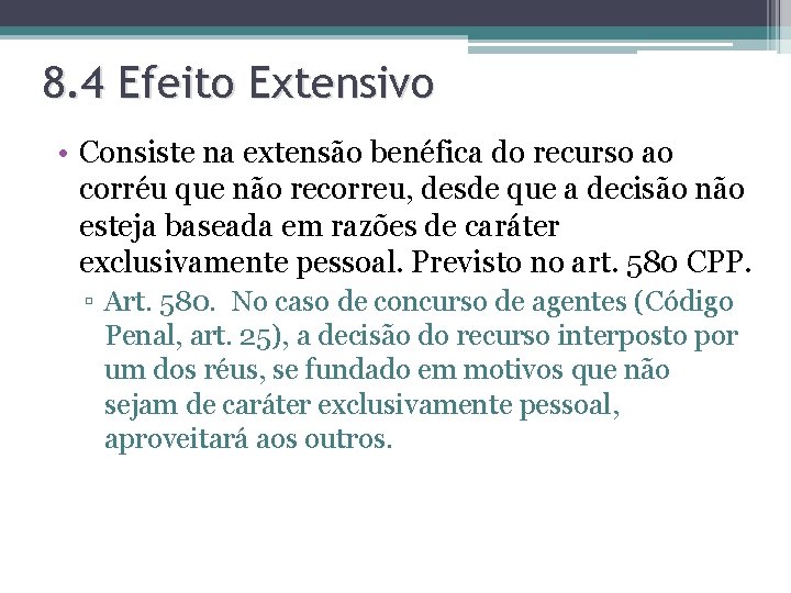 8. 4 Efeito Extensivo • Consiste na extensão benéfica do recurso ao corréu que