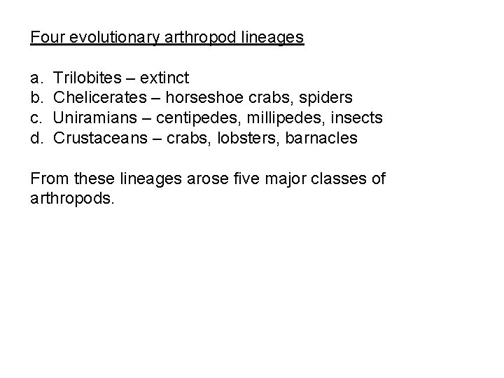 Four evolutionary arthropod lineages a. Trilobites – extinct b. Chelicerates – horseshoe crabs, spiders