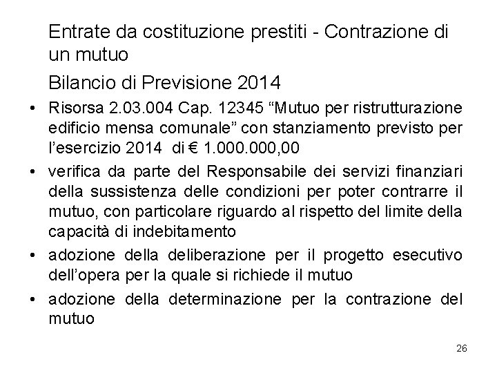 Entrate da costituzione prestiti - Contrazione di un mutuo Bilancio di Previsione 2014 •