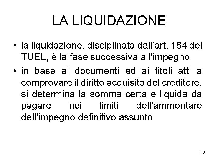 LA LIQUIDAZIONE • la liquidazione, disciplinata dall’art. 184 del TUEL, è la fase successiva