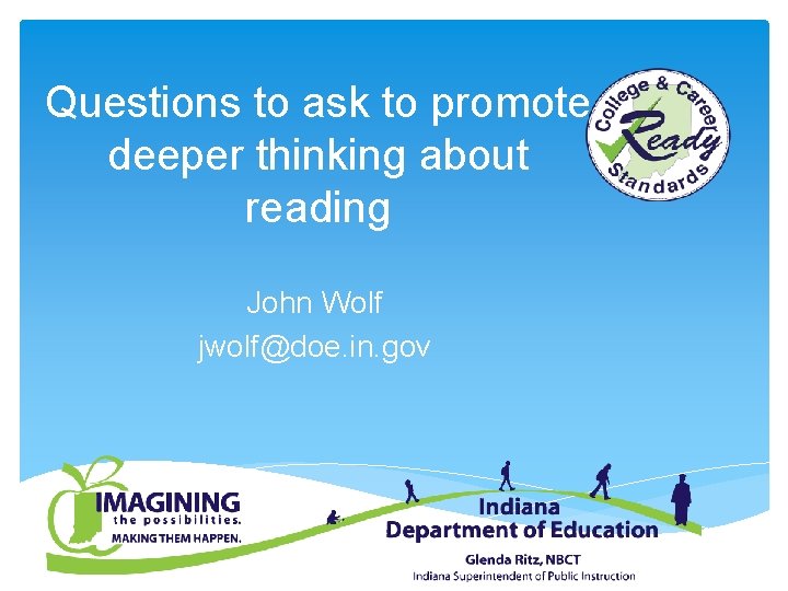 Questions to ask to promote deeper thinking about reading John Wolf jwolf@doe. in. gov