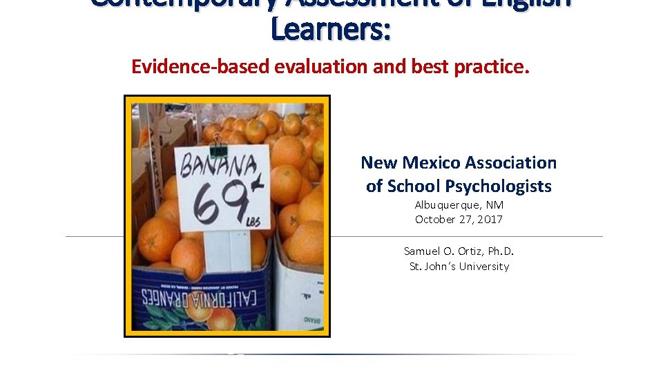 Contemporary Assessment of English Learners: Evidence-based evaluation and best practice. New Mexico Association of
