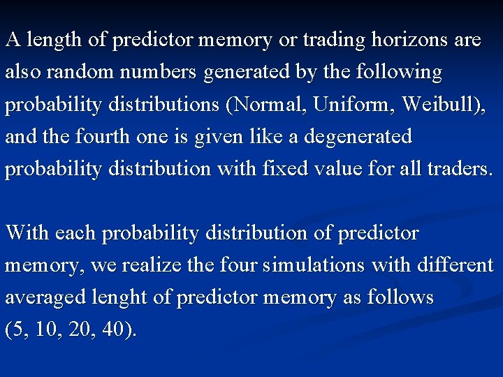 A length of predictor memory or trading horizons are also random numbers generated by