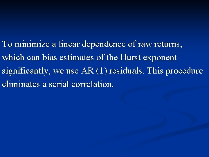 To minimize a linear dependence of raw returns, which can bias estimates of the