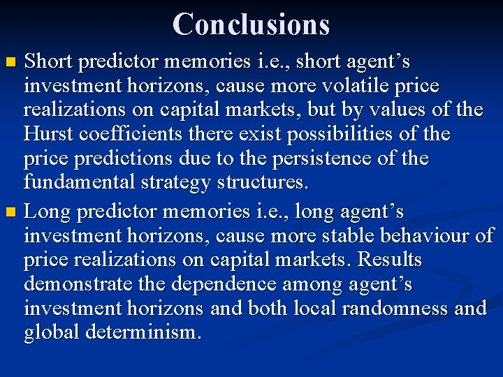 Conclusions Short predictor memories i. e. , short agent’s investment horizons, cause more volatile