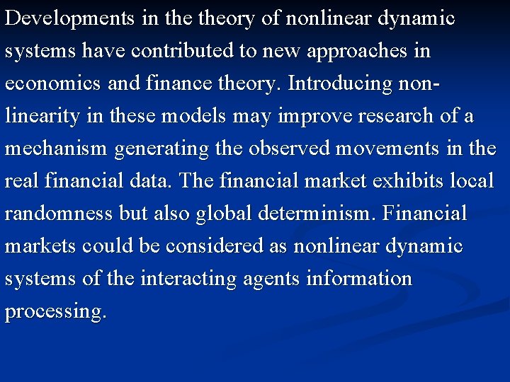 Developments in theory of nonlinear dynamic systems have contributed to new approaches in economics