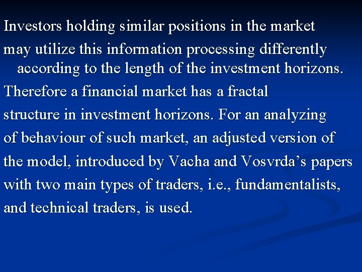 Investors holding similar positions in the market may utilize this information processing differently according