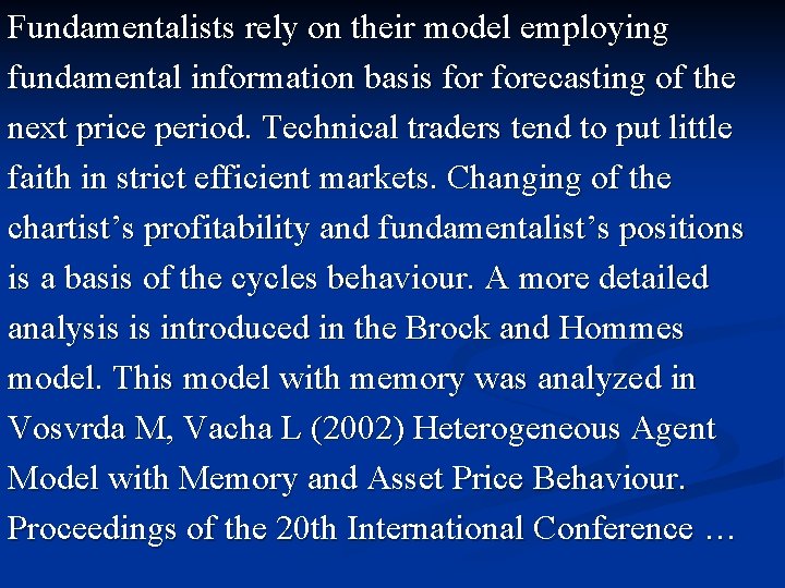Fundamentalists rely on their model employing fundamental information basis forecasting of the next price
