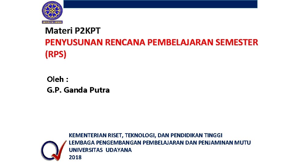Materi P 2 KPT PENYUSUNAN RENCANA PEMBELAJARAN SEMESTER (RPS) Oleh : G. P. Ganda