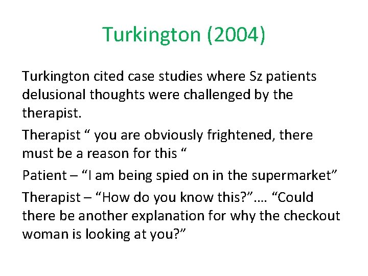 Turkington (2004) Turkington cited case studies where Sz patients delusional thoughts were challenged by