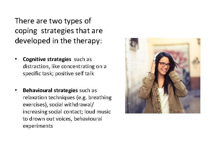 There are two types of coping strategies that are developed in therapy: • Cognitive