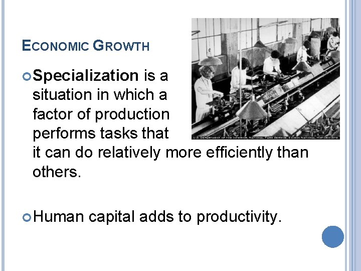 ECONOMIC GROWTH Specialization is a situation in which a factor of production performs tasks