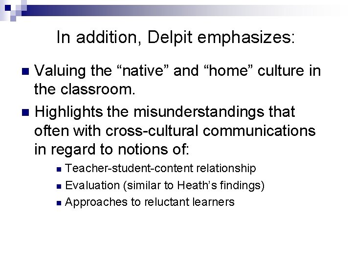 In addition, Delpit emphasizes: Valuing the “native” and “home” culture in the classroom. n