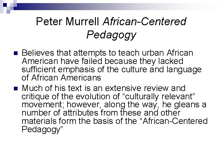 Peter Murrell African-Centered Pedagogy n n Believes that attempts to teach urban African American