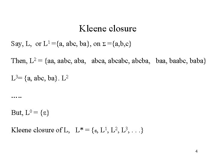 Kleene closure Say, L, or L 1 ={a, abc, ba}, on Σ ={a, b,