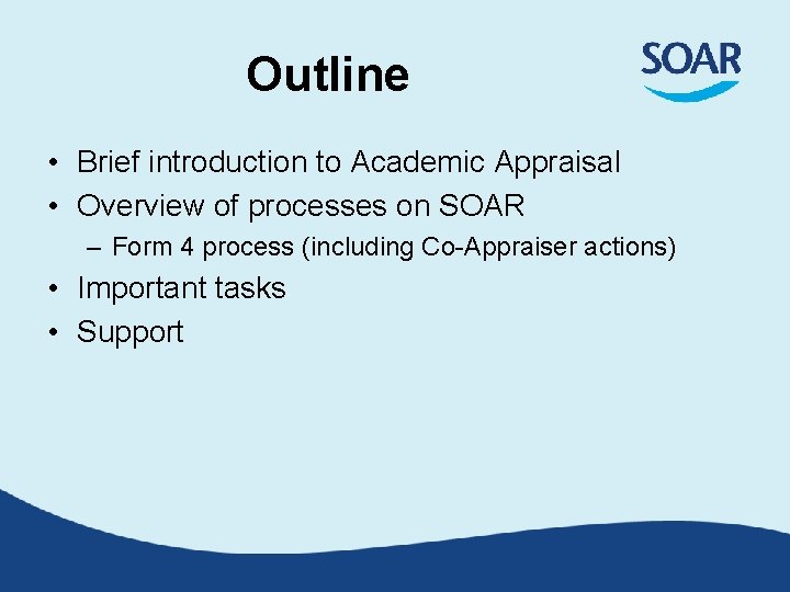 Outline • Brief introduction to Academic Appraisal • Overview of processes on SOAR –