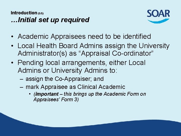 Introduction (5/5) …Initial set up required • Academic Appraisees need to be identified •