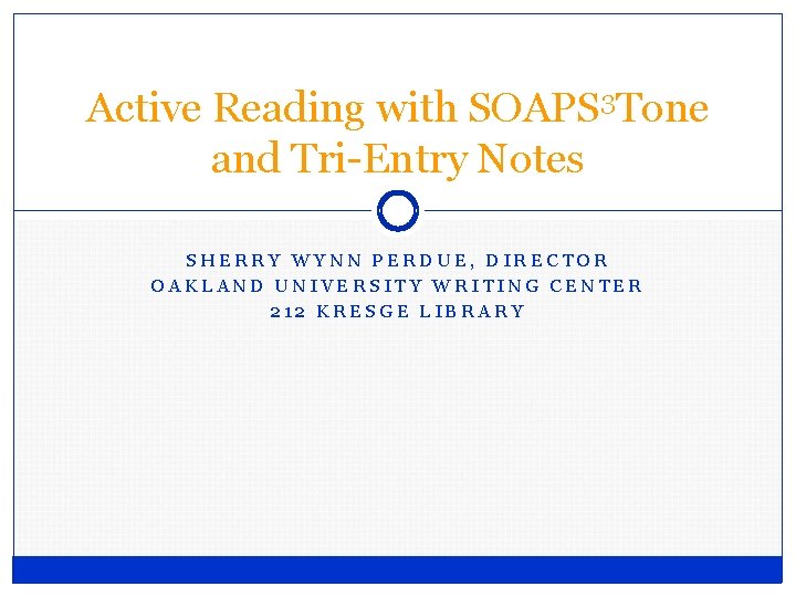 Active Reading with SOAPS 3 Tone and Tri-Entry Notes SHERRY WYNN PERDUE, DIRECTOR OAKLAND Active Reading with SOAPS 3 Tone and Tri-Entry Notes SHERRY WYNN PERDUE, DIRECTOR OAKLAND