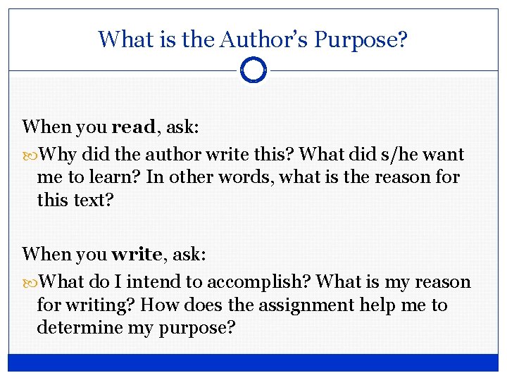 What is the Author’s Purpose? When you read, ask: Why did the author write What is the Author’s Purpose? When you read, ask: Why did the author write